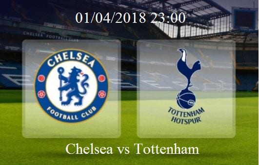 Tỷ lệ cược Chelsea vs Tottenham hôm nay vòng 32 ngoài hạng Anh 1