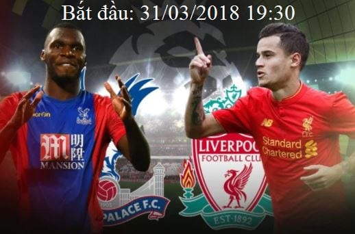 Tỷ lệ cược Crystal Palace vs Liverpool hôm nay vòng 32 Ngoại Hạng Anh 1