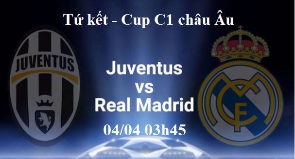 Tỷ lệ cược Juventus vs Real Madrid hôm nay : Tứ kết Cup C1 châu Âu 1