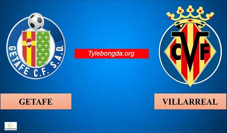 Soi kèo bóng đá trận Getafe vs Villarreal