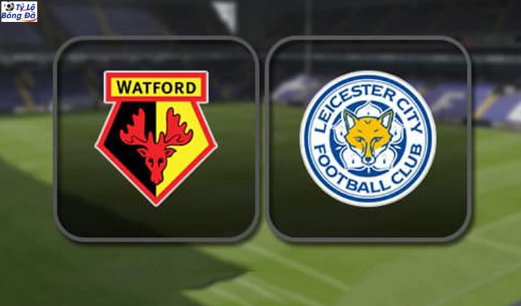 Soi kèo tỷ số nhà cái trận Watford vs Leicester City