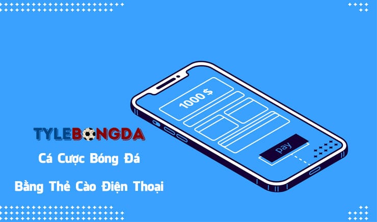 Hình thức cá cược bóng đá bằng thẻ cào điện thoại như thế nào? 1 Cá cược bằng thẻ cào điện thoại