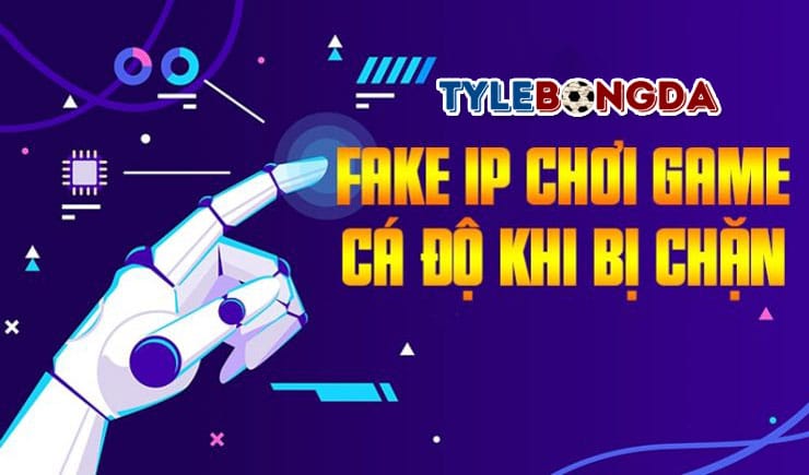 Cách Fake IP vào web cá cược
