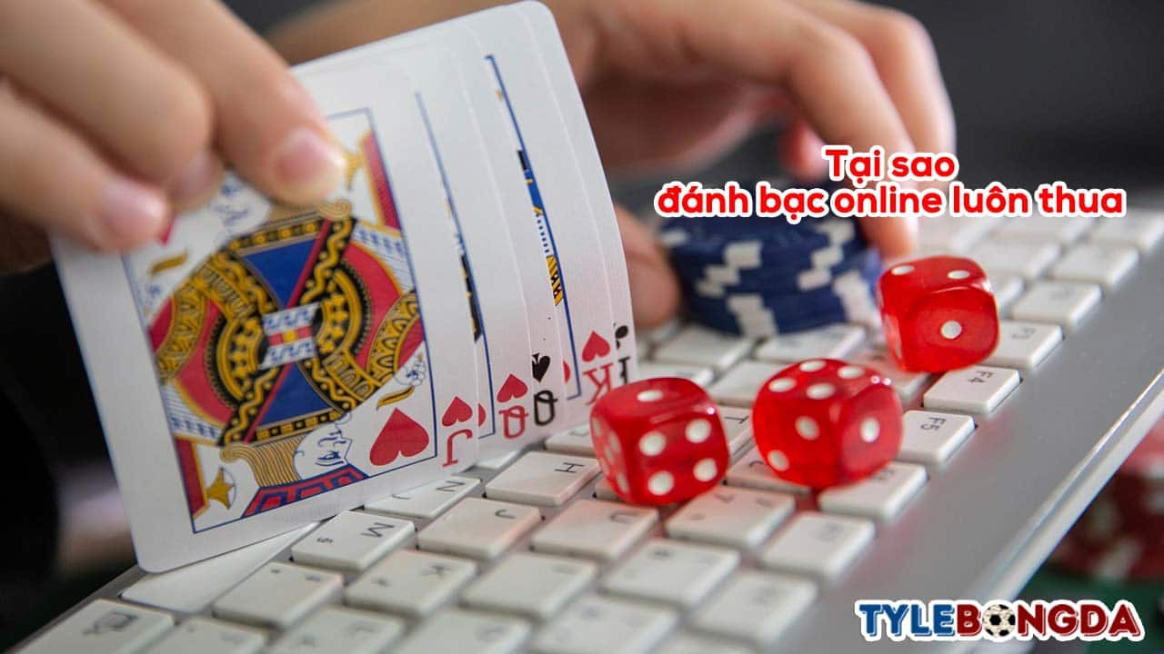 Tại sao đánh bạc online luôn thua