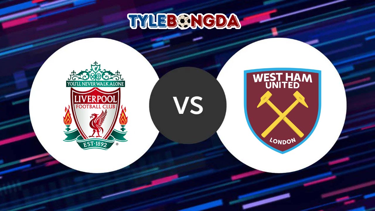 Soi kèo Liverpool vs West Ham 06/03/2022